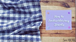 Read more about the article How to Embroidering Towels and Other Terry Cloth Items [Guide]
