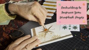 Read more about the article Using Embroidery to Improve Your Scrapbook Pages [Guide]