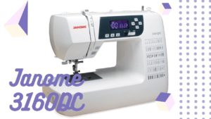 Read more about the article Janome 3160QDC Sewing Machine | Review & Buyers Guide!
